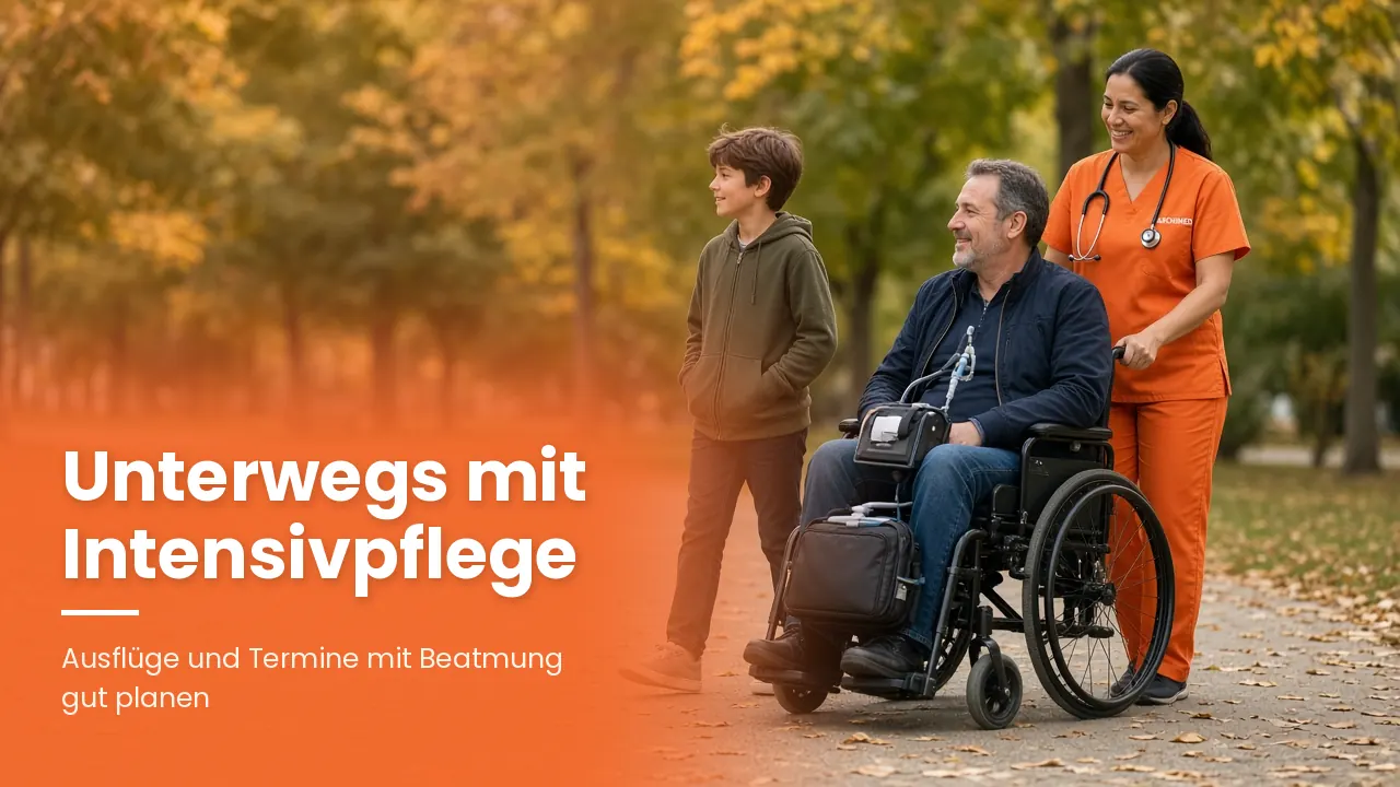 Unterwegs mit Intensivpflege: Arzttermine, Ausflüge und Familienfeiern mit Beatmung gut planen