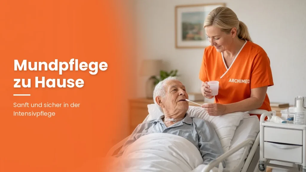 Mundpflege in der häuslichen Intensivpflege: Sanft, sicher und mit Gefühl